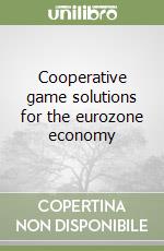 Cooperative game solutions for the eurozone economy libro