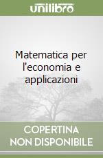 Matematica per l'economia e applicazioni libro