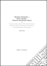 Quantum mechanics and dirac calculus in schwartz distribution spaces. Vol. 1 libro