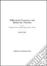 Differential geometry and relativity theories. Vol. 1: Tangent vectors, tangent maps, paths, 1-forms libro