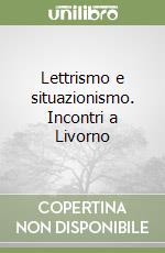 Lettrismo e situazionismo. Incontri a Livorno libro