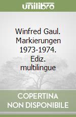 Winfred Gaul. Markierungen 1973-1974. Ediz. multilingue libro