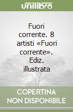 Fuori corrente. 8 artisti «Fuori corrente». Ediz. illustrata libro