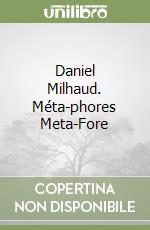 Daniel Milhaud. Méta-phores Meta-Fore