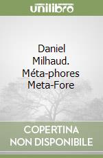 Daniel Milhaud. Méta-phores Meta-Fore libro