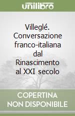 Villeglé. Conversazione franco-italiana dal Rinascimento al XXI secolo