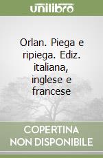 Orlan. Piega e ripiega. Ediz. italiana, inglese e francese libro