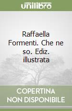 Raffaella Formenti. Che ne so. Ediz. illustrata libro