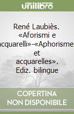 René Laubiès. «Aforismi e acquarelli»-«Aphorismes et acquarelles». Ediz. bilingue libro