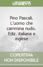 Pino Pascali. L'uomo che cammina nudo. Ediz. italiana e inglese libro