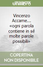 Vincenzo Accame... «ogni parola contiene in sé molte parole possibili»