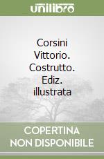 Corsini Vittorio. Costrutto. Ediz. illustrata libro