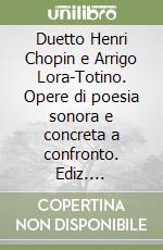 Duetto Henri Chopin e Arrigo Lora-Totino. Opere di poesia sonora e concreta a confronto. Ediz. multilingue libro