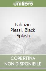 Fabrizio Plessi. Black Splash libro