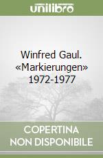 Winfred Gaul. «Markierungen» 1972-1977 libro