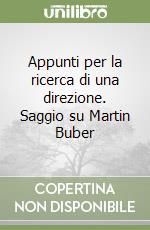 Appunti per la ricerca di una direzione. Saggio su Martin Buber libro