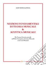 Nozioni fondamentali di teoria musicale & acustica musicale. Per l'esame di teoria musicale nell'Alta Formazione Artistico Musicale e nei Licei Musicali libro