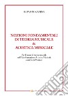 Nozioni fondamentali di teoria musicale & acustica musicale. Per l'esame di teoria musicale nell'Alta Formazione Artistico Musicale e nei Licei Musicali libro