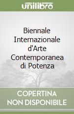 Biennale Internazionale d'Arte Contemporanea di Potenza libro