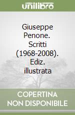 Giuseppe Penone. Scritti (1968-2008). Ediz. illustrata libro