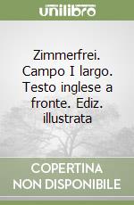 Zimmerfrei. Campo I largo. Testo inglese a fronte. Ediz. illustrata libro