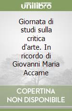 Giornata di studi sulla critica d'arte. In ricordo di Giovanni Maria Accame libro