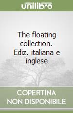 The floating collection. Ediz. italiana e inglese libro