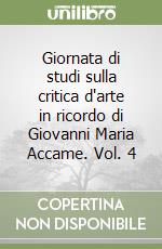 Giornata di studi sulla critica d'arte in ricordo di Giovanni Maria Accame. Vol. 4 libro