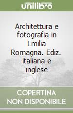 Architettura e fotografia in Emilia Romagna. Ediz. italiana e inglese libro