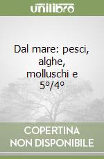 Dal mare: pesci, alghe, molluschi e 5°/4°