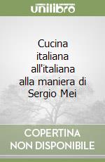 Cucina italiana all'italiana alla maniera di Sergio Mei libro