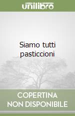 Siamo tutti pasticcioni