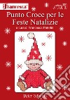 Punto croce per le feste natalizie. Ediz. illustrata libro