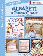 Alfabeti a punto croce. 50 schemi libro