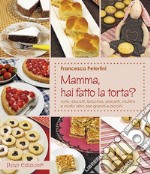 Mamma, hai fatto la torta? Torte, biscotti, brioches, dolcetti, muffins libro