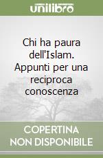 Chi ha paura dell'Islam. Appunti per una reciproca conoscenza libro