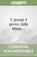 E giunge il giorno della letizia... libro