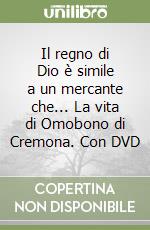 Il regno di Dio è simile a un mercante che... La vita di Omobono di Cremona. Con DVD libro