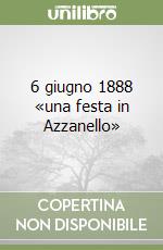 6 giugno 1888 «una festa in Azzanello»