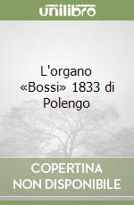 L'organo «Bossi» 1833 di Polengo