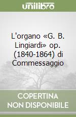 L'organo «G. B. Lingiardi» op. (1840-1864) di Commessaggio libro