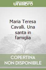 Maria Teresa Cavalli. Una santa in famiglia libro