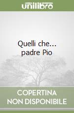 Quelli che... padre Pio libro