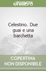 Celestino. Due guai e una barchetta libro