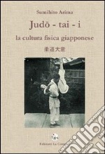 Judo-tai-i. La cultura fisica giapponese