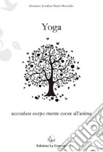 Yoga. Accordare corpo mente cuore all'anima libro