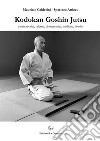 Kodokan Goshin Jutsu. Storia, tecnica, valenza, biomeccanica, medicina, kyusho libro