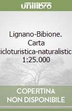 Lignano-Bibione. Carta cicloturistica-naturalistica 1:25.000 libro