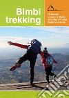 Bimbi trekking 1. 31 itinerari a passo di bimbo nelle Alpi e Prealpi Carniche e Giulie libro di Baroselli Sara Beltrame Erica Tosolini Francesca