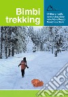 Bimbi trekking 3. 31 itinerari sulla neve e ciaspolate sulle Alpi e Prealpi Carniche e giulie libro di Baroselli Sara Beltrame Erica Tosolini Francesca